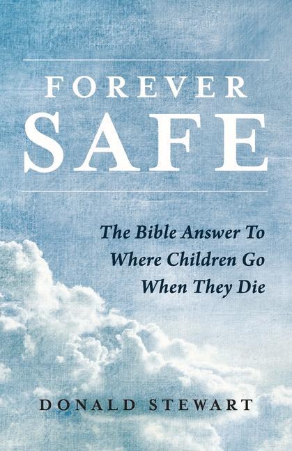 Vorderes Coverbild Forever Safe: The Bible Answer to Where Children Go When They Die