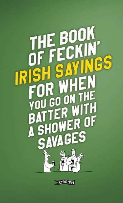 Vorderes Coverbild The Book of Feckin' Irish Sayings for When You Go on the Batter with a Shower of Savages