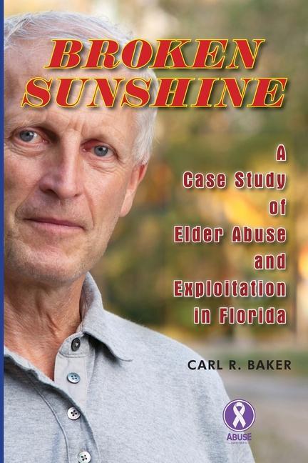 Vorderes Coverbild Broken Sunshine: a case study of elder abuse and exploitation in Florida