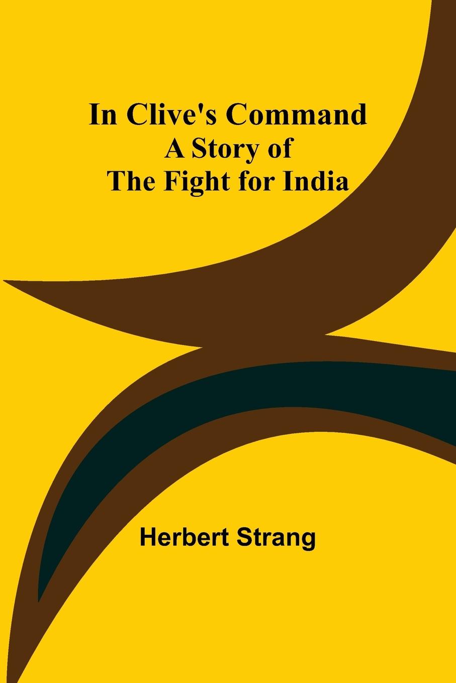 Vorderes Coverbild In Clive's Command; A Story of the Fight for India