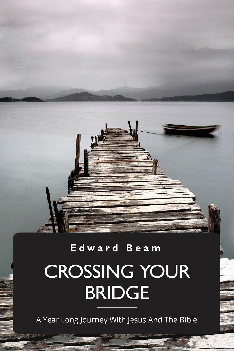 Vorderes Coverbild Crossing Your Bridge, A Year Long Journey With Jesus And The Bible