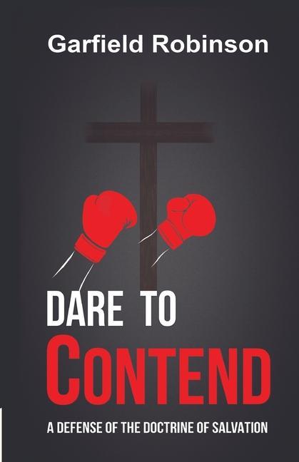 Vorderes Coverbild Dare to Contend: A Defense of the Doctrine of Salvation