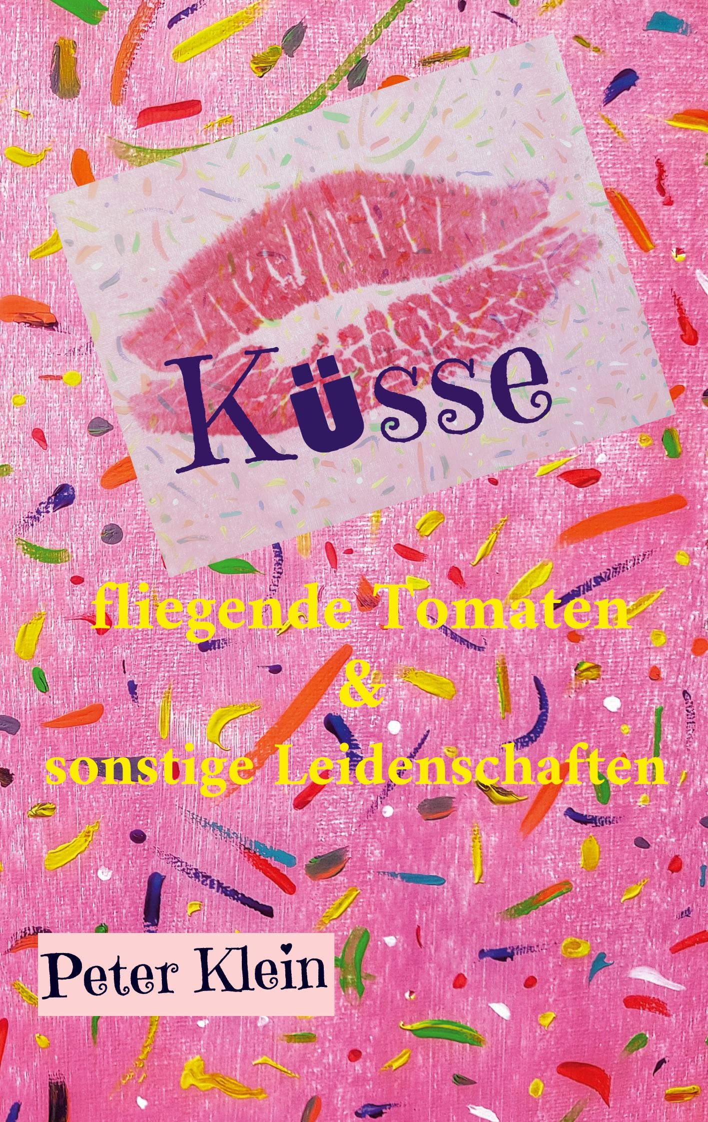 Vorderes Coverbild Küsse, fliegende Tomaten & sonstige Leidenschaften
