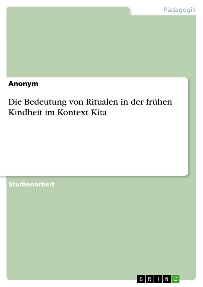 Vorderes Coverbild Die Bedeutung von Ritualen in der frühen Kindheit im Kontext Kita