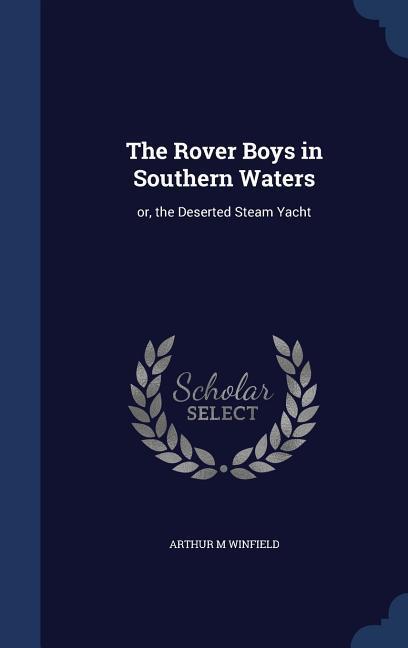 Vorderes Coverbild The Rover Boys in Southern Waters: or, the Deserted Steam Yacht