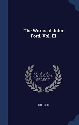 Vorderes Coverbild The Works of John Ford. Vol. III