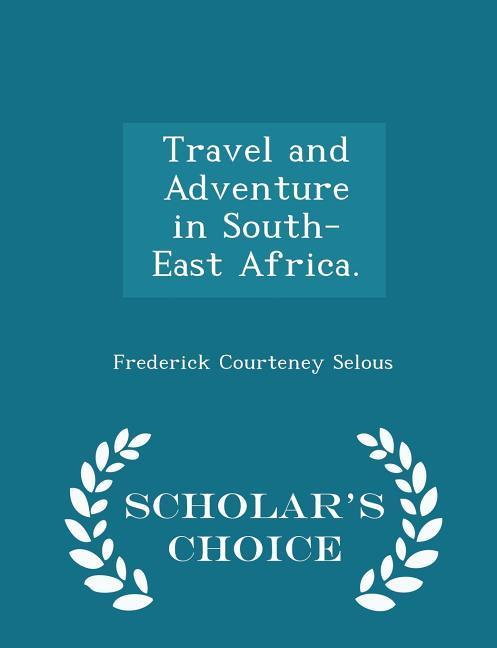 Vorderes Coverbild Travel and Adventure in South-East Africa. - Scholar's Choice Edition