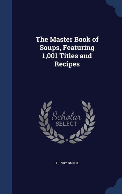Vorderes Coverbild The Master Book of Soups, Featuring 1,001 Titles and Recipes