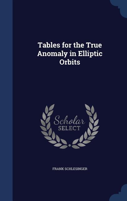Vorderes Coverbild Tables for the True Anomaly in Elliptic Orbits