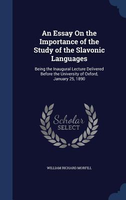 Vorderes Coverbild An Essay On the Importance of the Study of the Slavonic Languages: Being the Inaugural Lecture Delivered Before the University of Oxford, January 25,