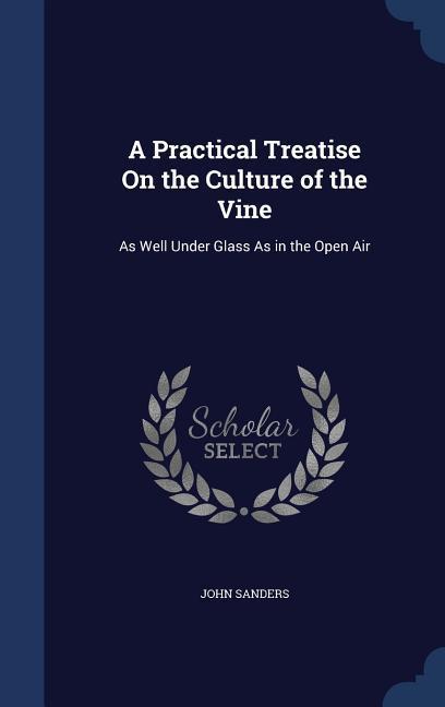 Vorderes Coverbild A Practical Treatise On the Culture of the Vine