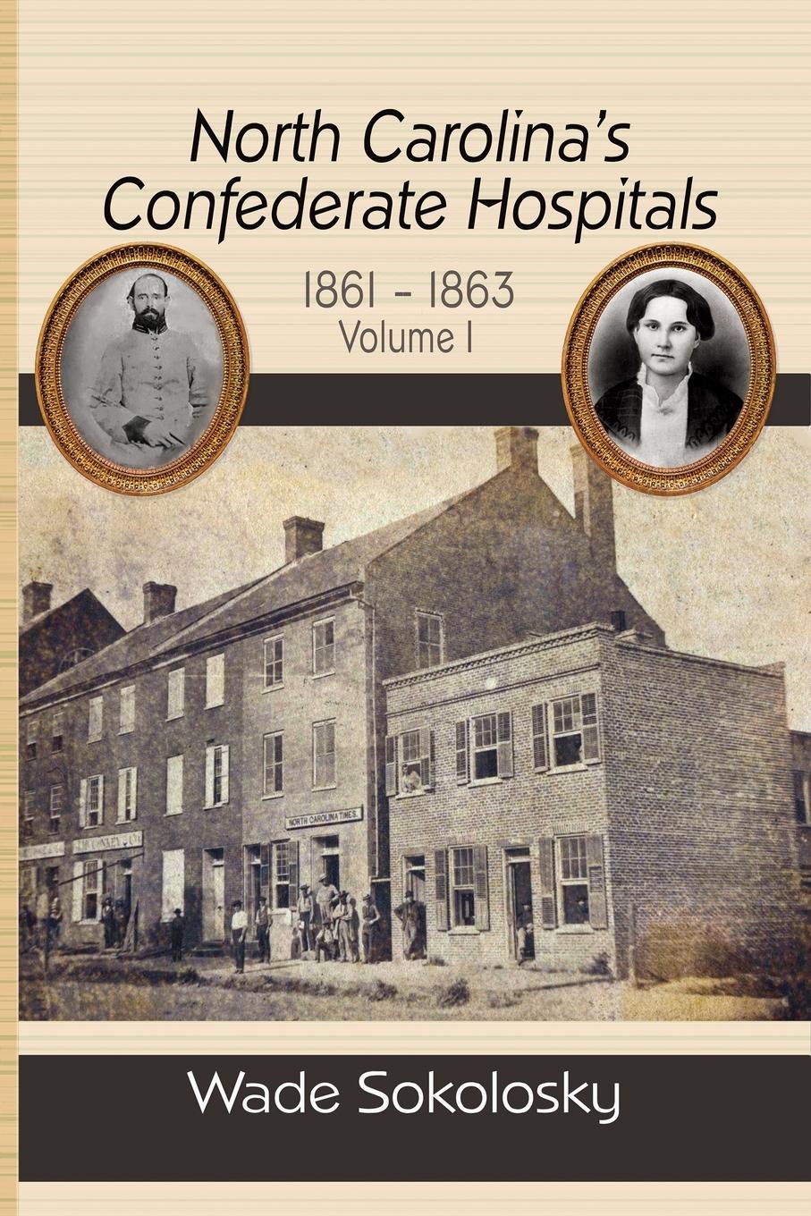 Vorderes Coverbild North Carolina's Confederate Hospitals, 1861-1863, Volume I