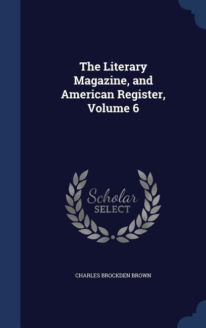 Vorderes Coverbild The Literary Magazine, and American Register, Volume 6