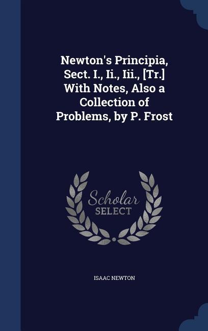 Vorderes Coverbild Newton's Principia, Sect. I., Ii., Iii., [Tr.] With Notes, Also a Collection of Problems, by P. Frost