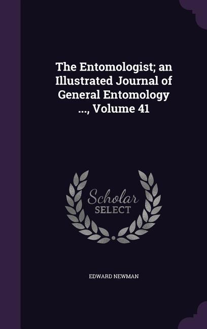 Vorderes Coverbild The Entomologist; an Illustrated Journal of General Entomology ..., Volume 41