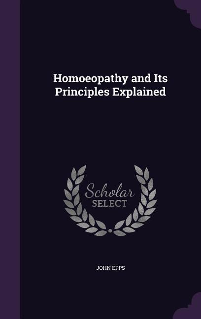 Vorderes Coverbild Homoeopathy and Its Principles Explained