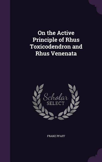 Vorderes Coverbild On the Active Principle of Rhus Toxicodendron and Rhus Venenata