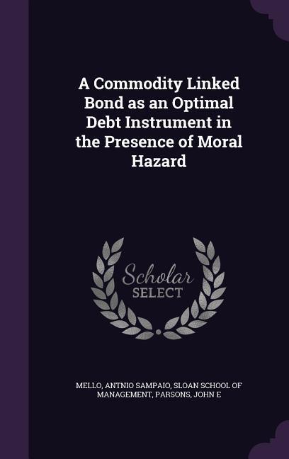 Vorderes Coverbild A Commodity Linked Bond as an Optimal Debt Instrument in the Presence of Moral Hazard