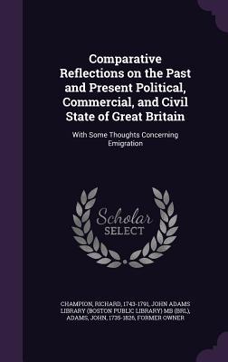 Vorderes Coverbild Comparative Reflections on the Past and Present Political, Commercial, and Civil State of Great Britain: With Some Thoughts Concerning Emigration