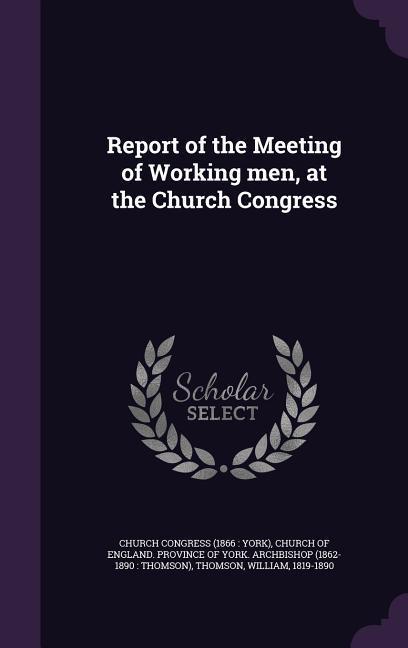 Vorderes Coverbild Report of the Meeting of Working men, at the Church Congress