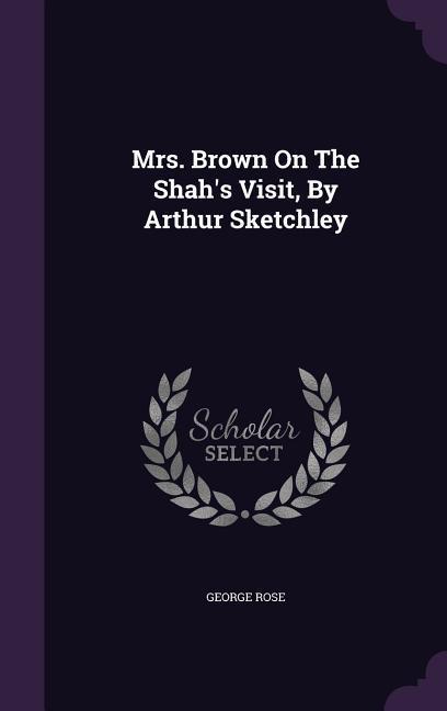 Vorderes Coverbild Mrs. Brown On The Shah's Visit, By Arthur Sketchley