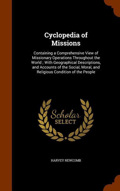 Vorderes Coverbild Cyclopedia of Missions: Containing a Comprehensive View of Missionary Operations Throughout the World; With Geographical Descriptions, and Acc