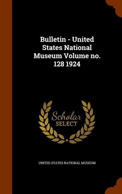 Vorderes Coverbild Bulletin - United States National Museum Volume no. 128 1924