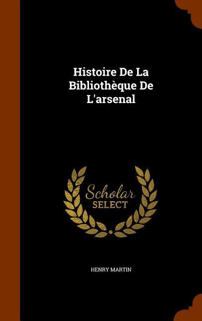 Vorderes Coverbild Histoire De La Bibliothèque De L'arsenal