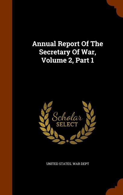 Vorderes Coverbild Annual Report Of The Secretary Of War, Volume 2, Part 1