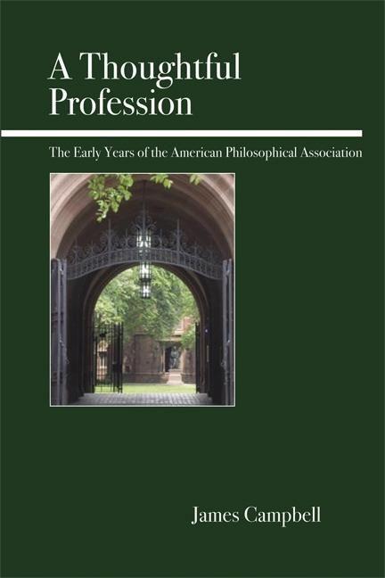 Vorderes Coverbild A Thoughtful Profession: The Early Years of the American Philosophical Association