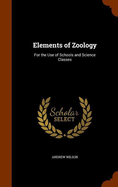 Vorderes Coverbild Elements of Zoology: For the Use of Schools and Science Classes