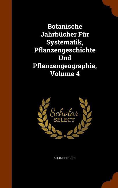 Vorderes Coverbild Botanische Jahrbücher Für Systematik, Pflanzengeschichte Und Pflanzengeographie, Volume 4