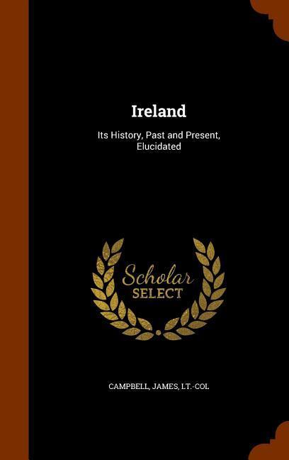 Vorderes Coverbild Ireland: Its History, Past and Present, Elucidated