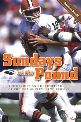 Vorderes Coverbild Sundays in the Pound: The Heroics and Heartbreak of the 1985-89 Cleveland Browns