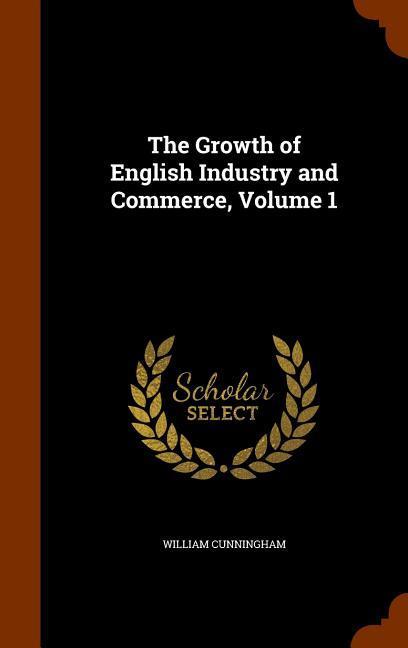 Vorderes Coverbild The Growth of English Industry and Commerce, Volume 1