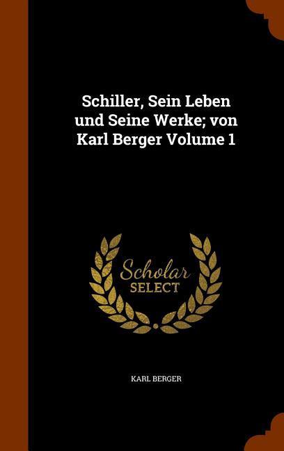 Vorderes Coverbild Schiller, Sein Leben und Seine Werke; von Karl Berger Volume 1