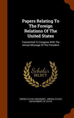 Vorderes Coverbild Papers Relating To The Foreign Relations Of The United States: Transmitted To Congress With The Annual Message Of The President