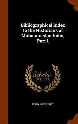 Vorderes Coverbild Bibliographical Index to the Historians of Muhammedan India, Part 1