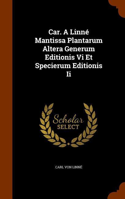 Vorderes Coverbild Car. A Linné Mantissa Plantarum Altera Generum Editionis Vi Et Specierum Editionis Ii