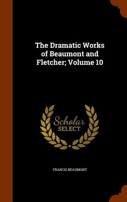 Vorderes Coverbild The Dramatic Works of Beaumont and Fletcher; Volume 10