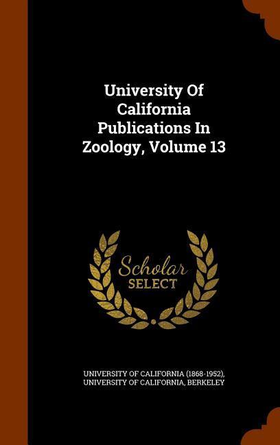 Vorderes Coverbild University Of California Publications In Zoology, Volume 13
