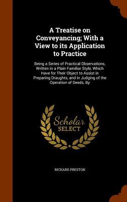 Vorderes Coverbild A Treatise on Conveyancing; With a View to its Application to Practice: Being a Series of Practical Observations, Written in a Plain Familiar Style, W