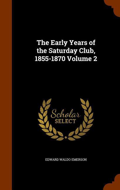 Vorderes Coverbild The Early Years of the Saturday Club, 1855-1870 Volume 2