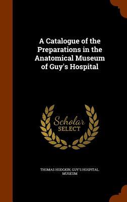 Vorderes Coverbild A Catalogue of the Preparations in the Anatomical Museum of Guy's Hospital