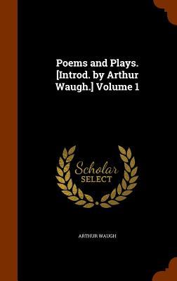 Vorderes Coverbild Poems and Plays. [Introd. by Arthur Waugh.] Volume 1