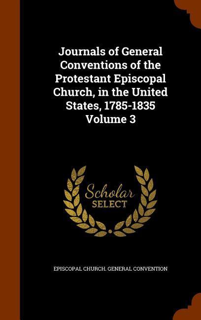 Vorderes Coverbild Journals of General Conventions of the Protestant Episcopal Church, in the United States, 1785-1835 Volume 3