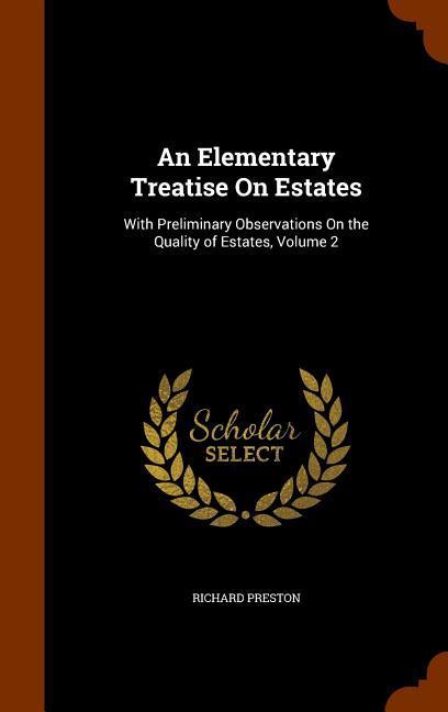 Vorderes Coverbild An Elementary Treatise On Estates: With Preliminary Observations On the Quality of Estates, Volume 2