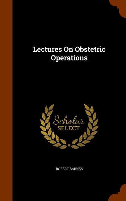 Vorderes Coverbild Lectures On Obstetric Operations