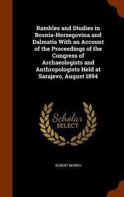 Vorderes Coverbild Rambles and Studies in Bosnia-Herzegovina and Dalmatia With an Account of the Proceedings of the Congress of Archaeologists and Anthropologists Held a
