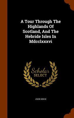 Vorderes Coverbild A Tour Through The Highlands Of Scotland, And The Hebride Isles In Mdcclxxxvi